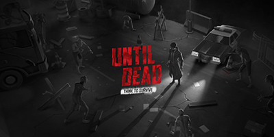 Until Dead – Think to Survive tựa game hành động lén lút lấy bối cảnh đại dịch zombie đầy hấp dẫn