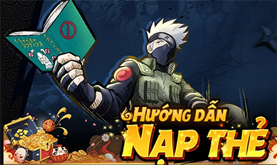 Hướng dẫn nạp thẻ game Ninja Làng Lá: Truyền Kỳ