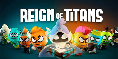 Reign Of Titans game chiến thuật thẻ bài PvP với cuộc chiến giữa các Titan ngộ nghĩnh