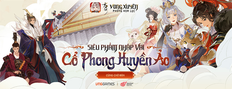 VNGGames đưa Vong Xuyên Phong Hoa Lục siêu phẩm nhập vai đấu tướng cổ phong về Việt Nam 0