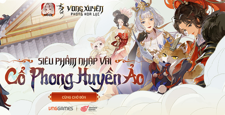 VNGGames đưa Vong Xuyên Phong Hoa Lục siêu phẩm nhập vai đấu tướng cổ phong về Việt Nam