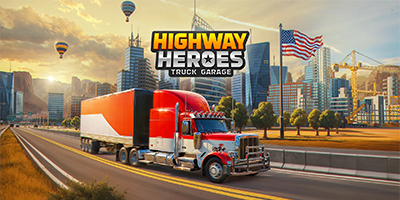 Gầy dựng một công ty vận tải của riêng bạn trong game Highway Heroes: Truck Garage