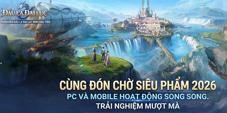 Siêu phẩm nhập vai 3D đa nền tảng Đấu La Đại Lục MMO sắp cập bến thị trường Việt Nam