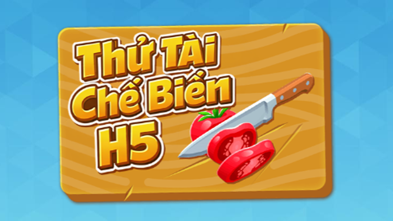 Thử Tài Chế Biến H5