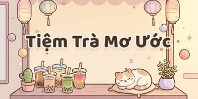Tiệm Trà Mơ Ước game mô phỏng quản lý tiệm đồ uống do người Việt phát triển